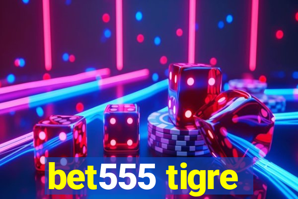 bet555 tigre